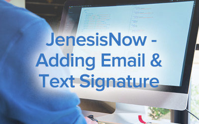 JenesisNow – Adding Email & Text Signature