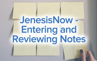 JenesisNow – Entering and Reviewing Notes